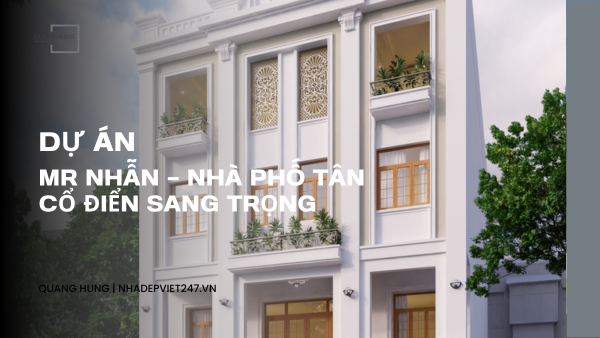 Mr Nhẫn – Nhà Phố Tân Cổ Điển Sang Trọng, Tinh Tế Theo Thời Gian